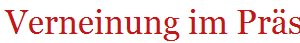 Verneinung im Prsens