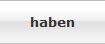 haben